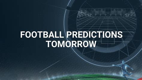 Predictions tomorrow .